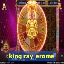 king ray erome